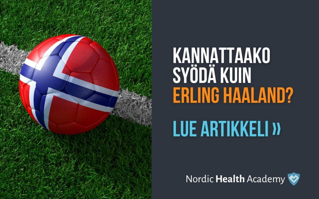 KANNATTAAKO SYÖDÄ KUIN ERLING HAALAND? – JAAKKO MURSU ARVIOI, MITÄ TÄHTIHYÖKKÄÄJÄN RUOKAVALIOSTA VOI OPPIA