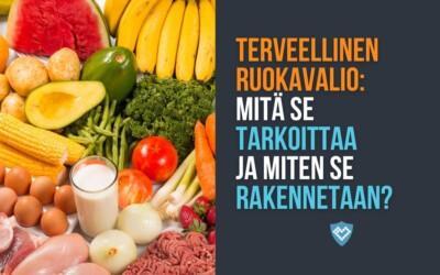 TERVEELLINEN RUOKAVALIO – MITÄ SE TARKOITTAA JA MITEN SE RAKENNETAAN?
